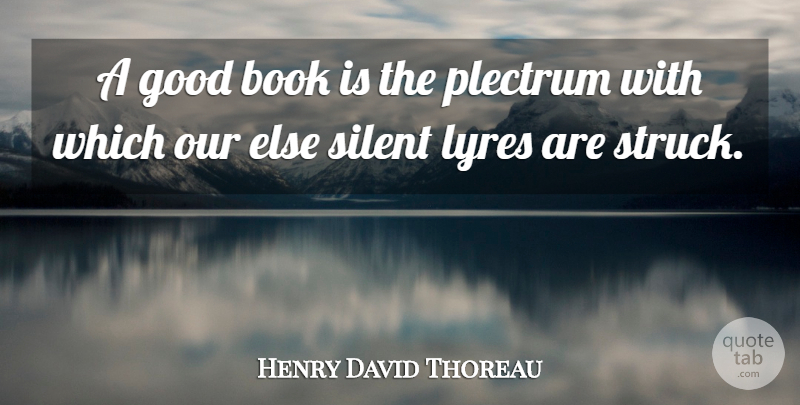 Henry David Thoreau Quote About Inspirational, Book, Silent: A Good Book Is The...