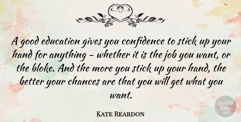Kate Reardon Quote About Chances, Education, Gives, Good, Hand: A Good Education Gives You...