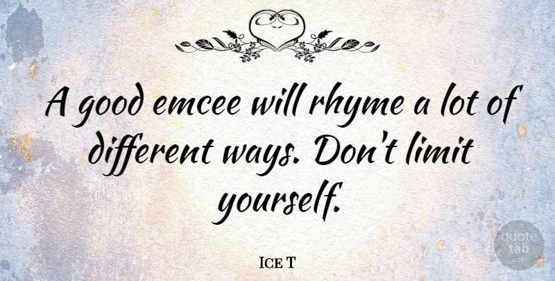 Ice T Quote About Way, Limits, Emcee: A Good Emcee Will Rhyme...