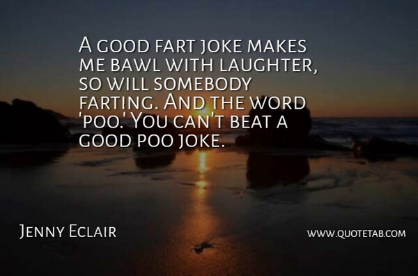 Jenny Eclair Quote About Laughter, Fart, Beats: A Good Fart Joke Makes...