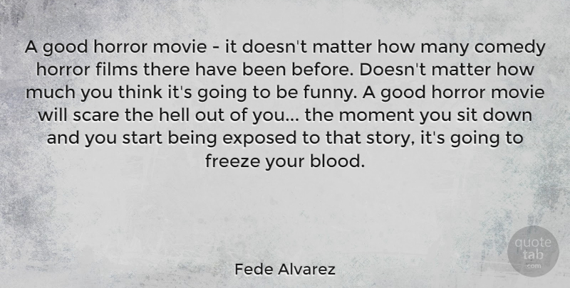 Fede Alvarez Quote About Thinking, Blood, Scare: A Good Horror Movie It...