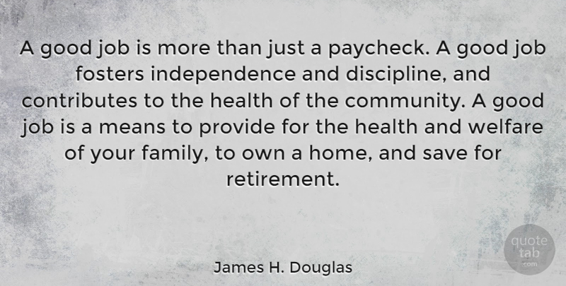 James H. Douglas Quote About Retirement, Jobs, Mean: A Good Job Is More...