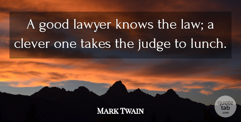 Mark Twain Quote About Clever, Law, Lunch: A Good Lawyer Knows The...