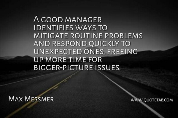 Max Messmer Quote About Freeing, Good, Manager, Mitigate, Problems: A Good Manager Identifies Ways...