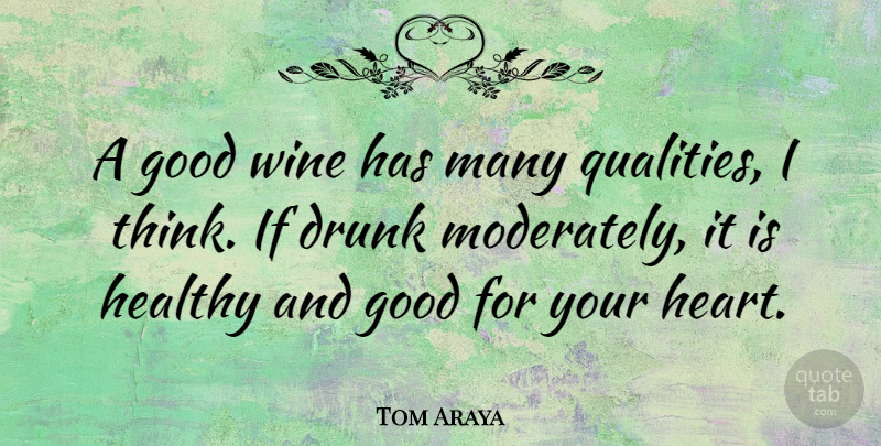 Tom Araya Quote About Drunk, Good, Healthy: A Good Wine Has Many...