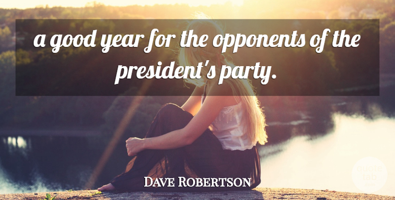 Dave Robertson Quote About Good, Opponents, Year: A Good Year For The...
