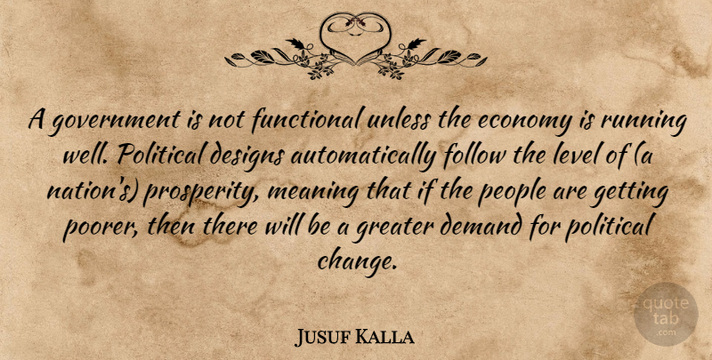 Jusuf Kalla Quote About Demand, Designs, Economy, Follow, Functional: A Government Is Not Functional...