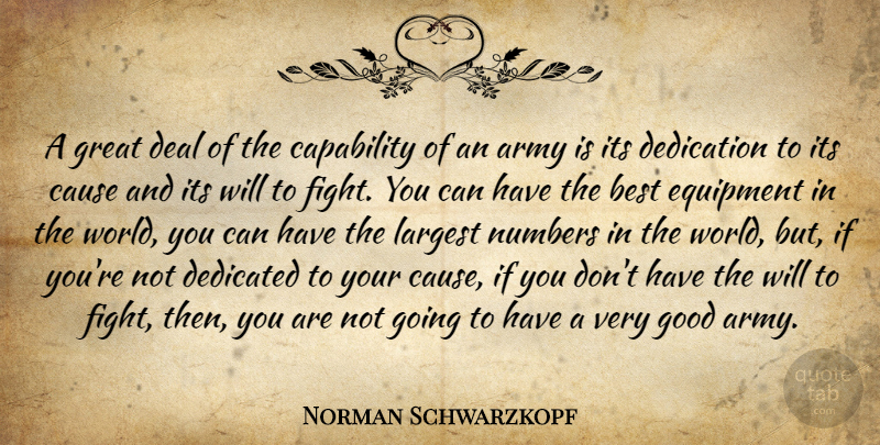 Norman Schwarzkopf Quote About Army, Best, Capability, Cause, Deal: A Great Deal Of The...