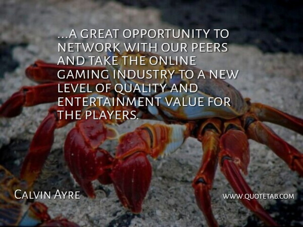 Calvin Ayre Quote About Entertainment, Gaming, Great, Industry, Level: A Great Opportunity To Network...