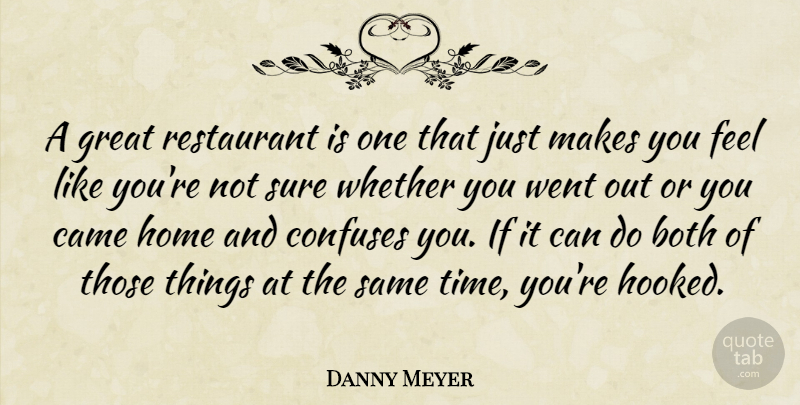Danny Meyer Quote About Both, Came, Confuses, Great, Home: A Great Restaurant Is One...