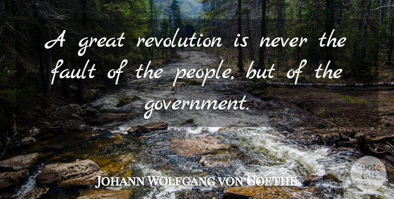 Johann Wolfgang von Goethe Quote About Government, People, Faults: A Great Revolution Is Never...