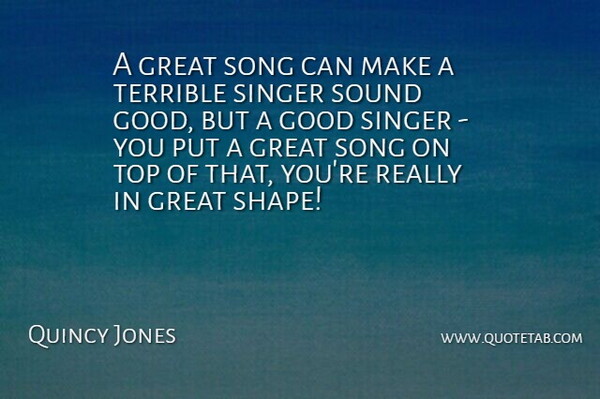 Quincy Jones Quote About Song, Shapes, Singers: A Great Song Can Make...