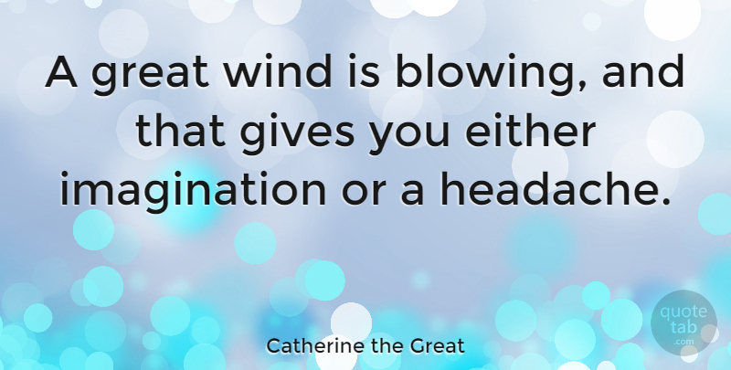 Catherine the Great Quote About Change, Creativity, Wind Blowing: A Great Wind Is Blowing...
