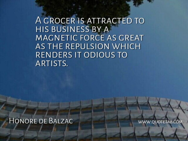 Honore de Balzac Quote About Artist, Literature, Force: A Grocer Is Attracted To...