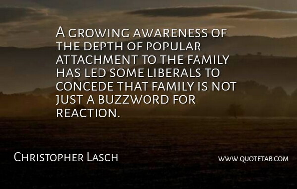 Christopher Lasch Quote About Attachment, Growing, Depth: A Growing Awareness Of The...