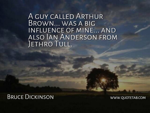 Bruce Dickinson Quote About Guy, Influence, Arthur: A Guy Called Arthur Brown...