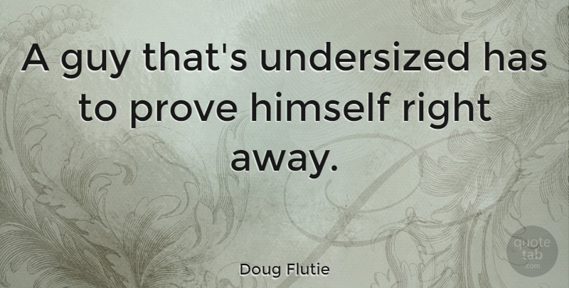 Doug Flutie Quote About undefined: A Guy Thats Undersized Has...