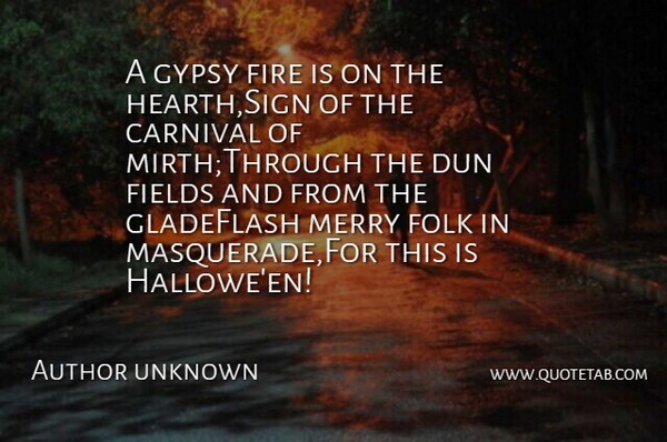 Author unknown Quote About Carnival, Fields, Fire, Folk, Gypsy: A Gypsy Fire Is On...