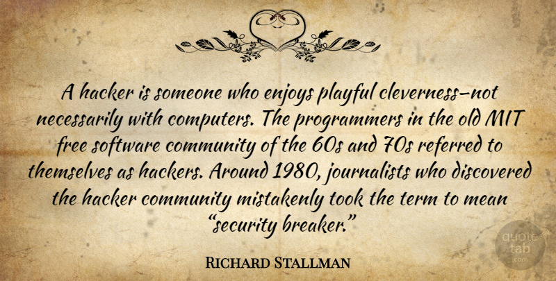 Richard Stallman Quote About Mean, Community, Mit: A Hacker Is Someone Who...