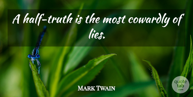 Mark Twain Quote About Lying, Half, Truth Is: A Half Truth Is The...