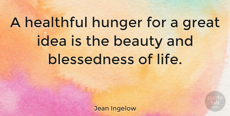 Jean Ingelow Quote About Life, Beauty, Blessing: A Healthful Hunger For A...