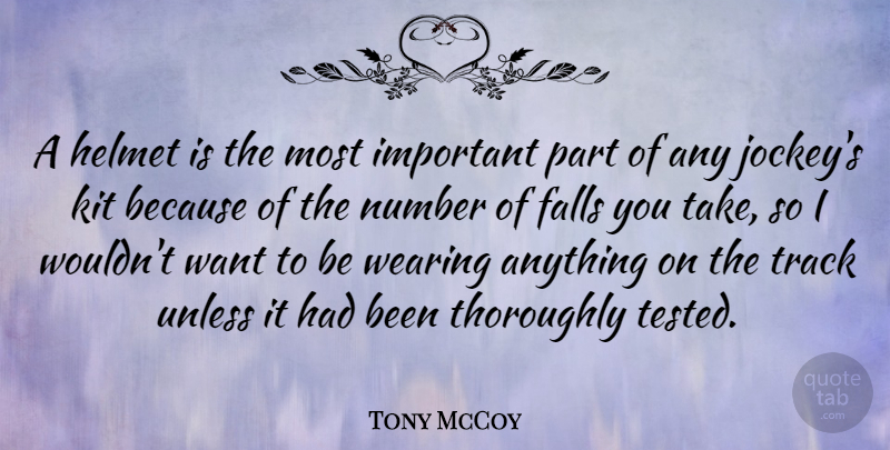 Tony McCoy Quote About Falls, Kit, Thoroughly, Unless, Wearing: A Helmet Is The Most...