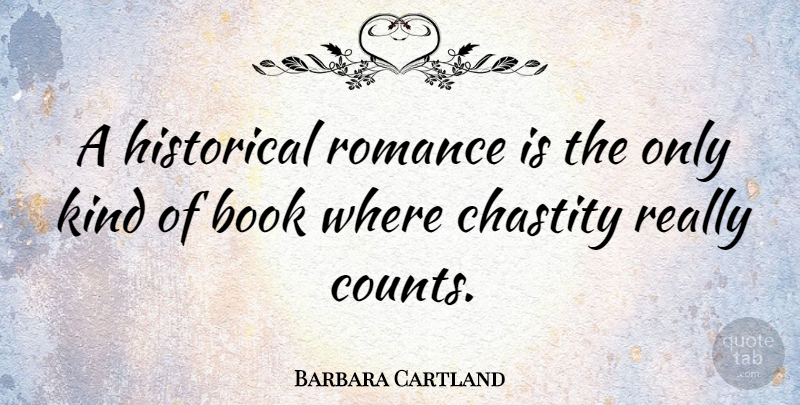 Barbara Cartland Quote About Book, Romance, Historical: A Historical Romance Is The...