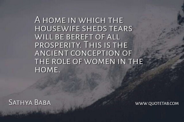 Sathya Baba Quote About Ancient, Bereft, Conception, Home, Housewife: A Home In Which The...