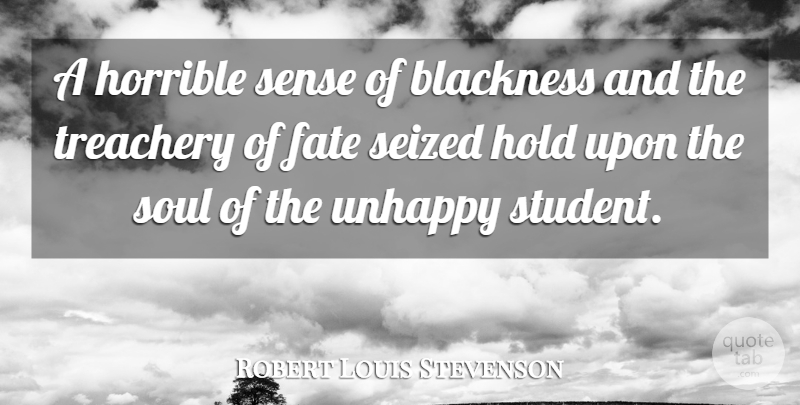 Robert Louis Stevenson Quote About Fate, Soul, Unhappy: A Horrible Sense Of Blackness...