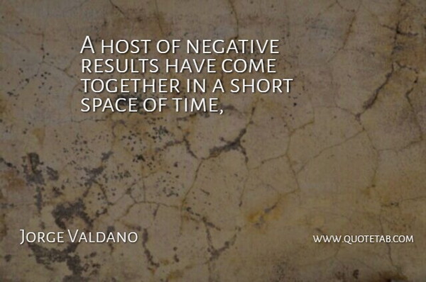 Jorge Valdano Quote About Host, Negative, Results, Short, Space: A Host Of Negative Results...