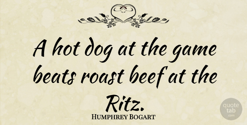 Humphrey Bogart Quote About Life, Baseball, Dog: A Hot Dog At The...