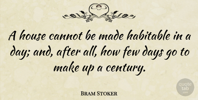 Bram Stoker Quote About House, Made, Century: A House Cannot Be Made...