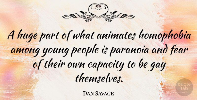 Dan Savage Quote About Inspirational, Gay, People: A Huge Part Of What...