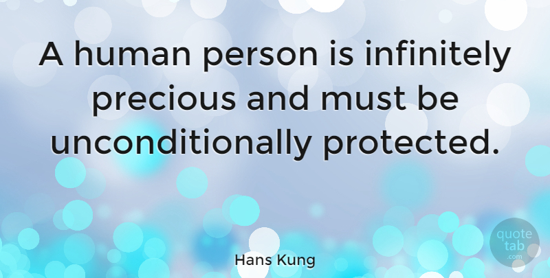 Hans Kung Quote About Persons, Humans, Protected: A Human Person Is Infinitely...