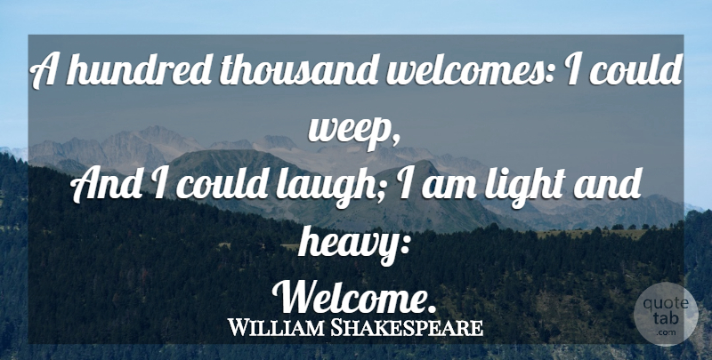 William Shakespeare Quote About Light, Laughing, Welcome: A Hundred Thousand Welcomes I...