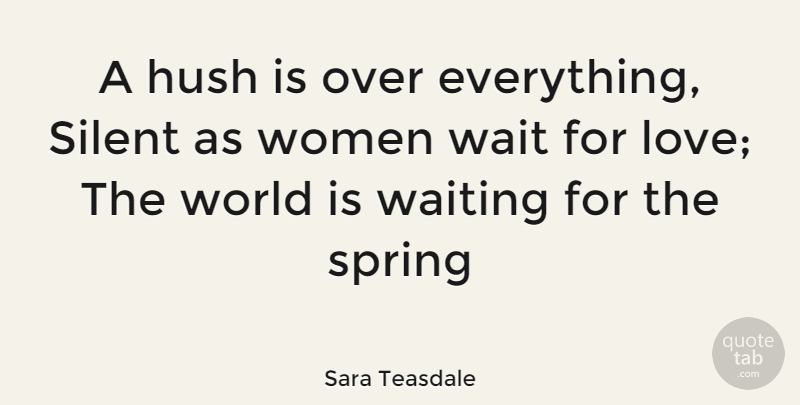 Sara Teasdale Quote About Spring, Waiting, World: A Hush Is Over Everything...
