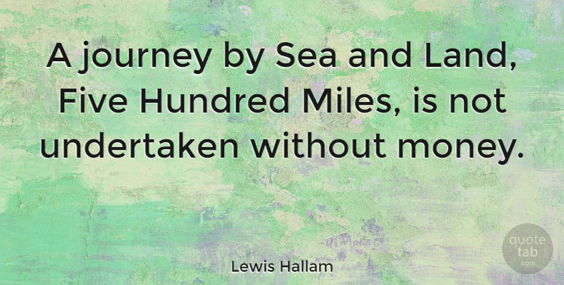 Lewis Hallam Quote About Five, Hundred, Sea, Travel, Undertaken: A Journey By Sea And...