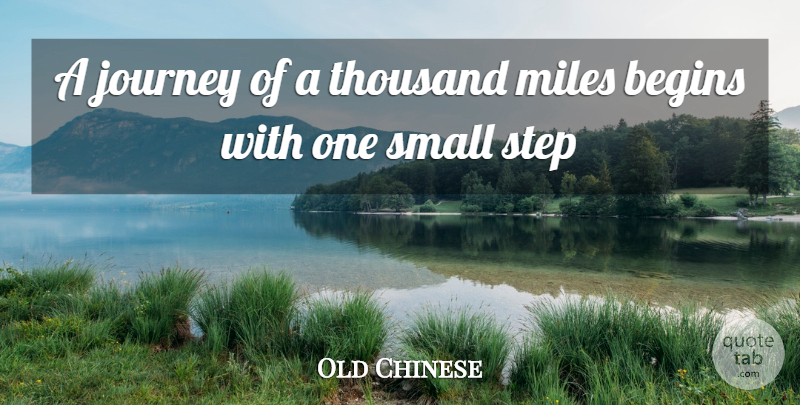 Old Chinese Quote About Begins, Journey, Miles, Small, Step: A Journey Of A Thousand...
