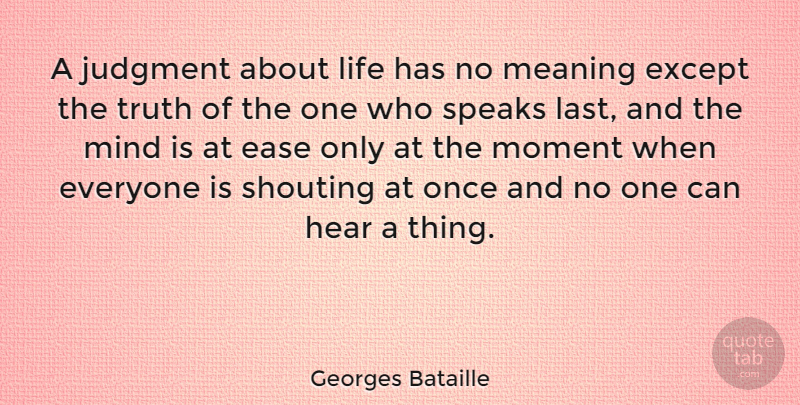Georges Bataille Quote About Judging, Mind, Ease: A Judgment About Life Has...