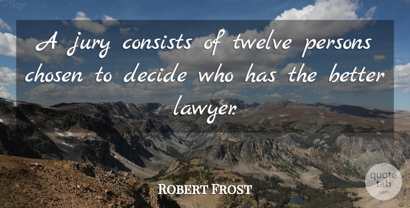 Robert Frost Quote About Funny, Humor, Law: A Jury Consists Of Twelve...