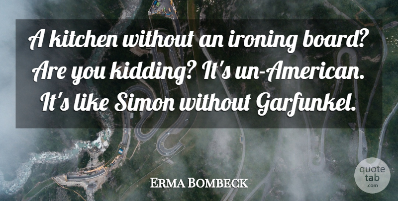 Erma Bombeck Quote About Ironing Board, Kitchen, Boards: A Kitchen Without An Ironing...