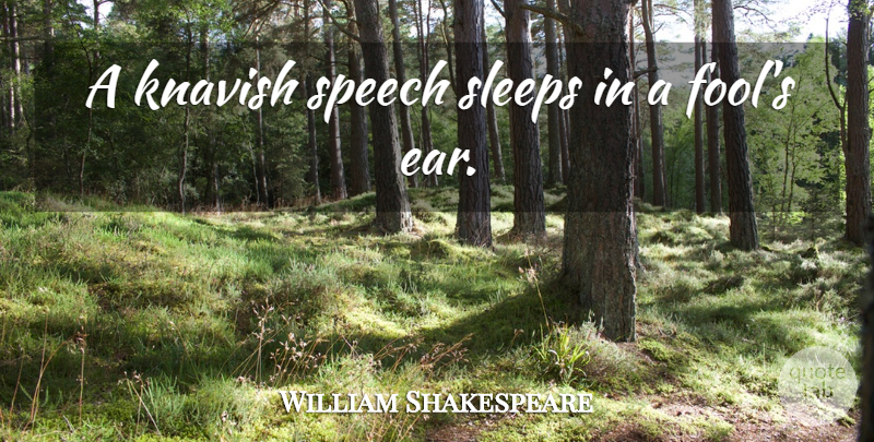 William Shakespeare Quote About Sleep, Fool, Ears: A Knavish Speech Sleeps In...