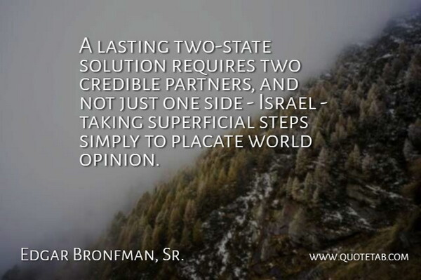 Edgar Bronfman, Sr. Quote About Credible, Israel, Lasting, Requires, Side: A Lasting Two State Solution...