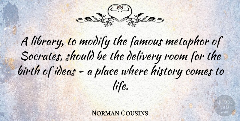 Norman Cousins Quote About American Editor, Birth, Delivery, Famous, History: A Library To Modify The...