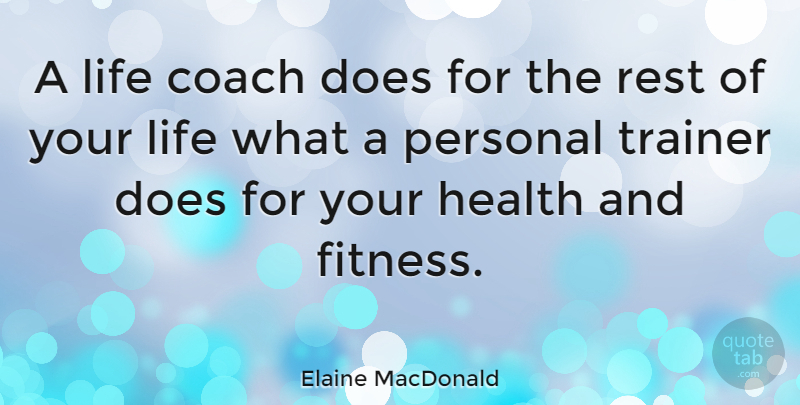Elaine MacDonald Quote About Coach, Health, Life, Personal, Rest: A Life Coach Does For...