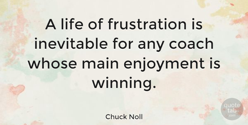 Chuck Noll Quote About Motivational Sports, Athlete, Frustration: A Life Of Frustration Is...