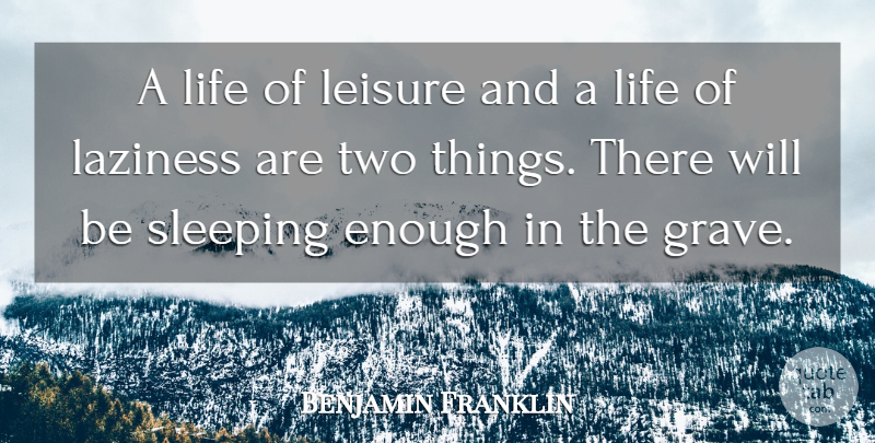 Benjamin Franklin Quote About Motivation, Sleep, Two: A Life Of Leisure And...
