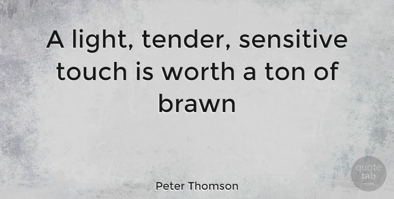 Peter Thomson Quote About Sensitive, Ton, Touch, Worth: A Light Tender Sensitive Touch...