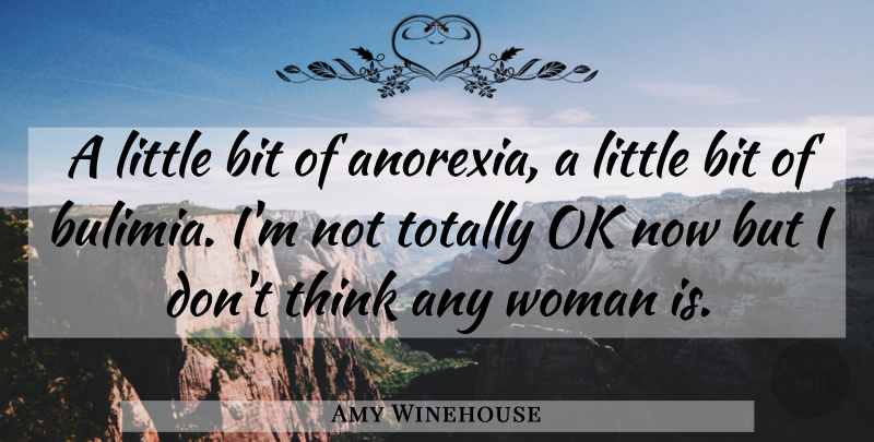 Amy Winehouse Quote About Thinking, Anorexia, Littles: A Little Bit Of Anorexia...