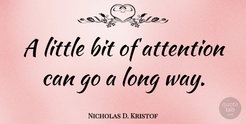 Nicholas D. Kristof Quote About Long, Literature, Littles: A Little Bit Of Attention...